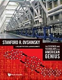 Science and Technology of an American Genius, The: Stanford R Ovshinsky (Hardcover)