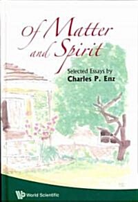 Of Matter and Spirit: Selected Essays by Charles P Enz (Hardcover)