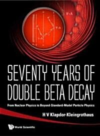 Seventy Years of Double Beta Decay: From Nuclear Physics to Beyond-Standard-Model Particle Physics (Hardcover)