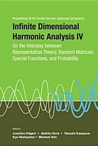 Infinite Dimensional Harmonic Analysis IV: On the Interplay Between Representation Theory, Random Matrices, Special Functions, and Probability - Proce (Hardcover)