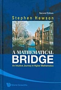 Mathematical Bridge, A: An Intuitive Journey in Higher Mathematics (2nd Edition) (Hardcover, 2)
