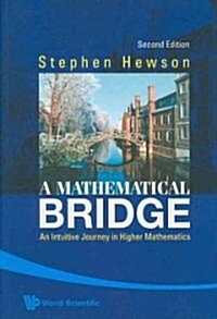 Mathematical Bridge, A: An Intuitive Journey in Higher Mathematics (2nd Edition) (Paperback, 2)