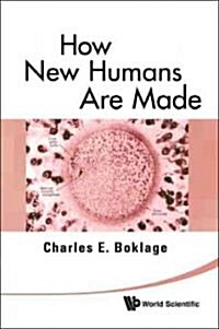 How New Humans Are Made: Cells and Embryos, Twins and Chimeras, Left and Right, Mind/Self/Soul, Sex, and Schizophrenia (Paperback)