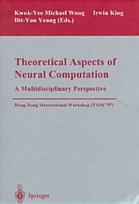 Theoretical Aspects of Neural Computation: A Multidisciplinary Perspective: International Workshop (Tanc97) Hong Kong, 26-28 May 1997 (Paperback, 1998)