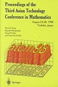 Proceedings of the Third Asian Technology Conference in Mathematics (Atcm98): August 24-28, 1998, Tsukuba, Japan (Paperback, 1998)