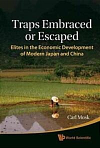 Traps Embraced or Escaped: Elites in the Economic Development of Modern Japan and China (Hardcover)