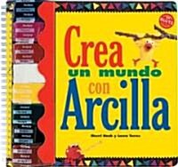 Crea Un Mundo Con Arcilla / Create Anything with Clay (Paperback, CSM, Spiral, Translation)