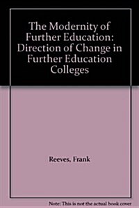 The Modernity of Further Education : Direction of Change in Further Education Colleges (Paperback)