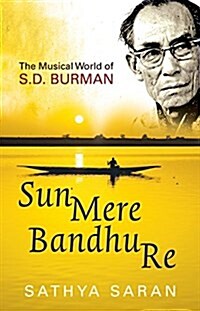 Sun Mere Bandhu Re: The Musical World of SD Burman (Hardcover)