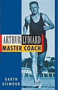Arthur Lydiard : Master Coach (Hardcover)