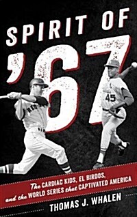Spirit of 67: The Cardiac Kids, El Birdos, and the World Series That Captivated America (Hardcover)