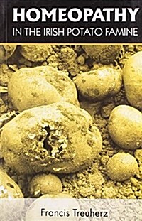 Homeopathy in the Irish Potato Famine (Paperback)