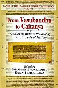 From Vasubandhu to Caitanya (studies in Indian Philosophy and Its Textual History) (Hardcover)