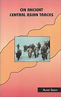 On Ancient Central Asian Tracks : Brief Narrative of Three Expeditions in Innermost Asia and North West China (Paperback, New ed of 1932 ed)