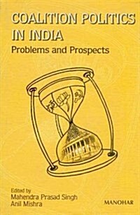 Coalition Politics in India : Problems and Prospects (Hardcover)