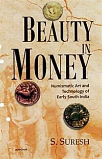 Beauty in Money: Numismatic Art and Technology of Early South India (Hardcover)