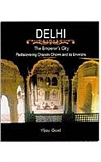 Delhi : The Emperors City - Rediscovering Chandni Chawk and its Environs (Hardcover)