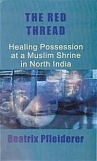 The Red Thread : Healing Possession at a Muslim Shrine in North India (Hardcover)