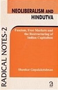 Neoliberalism and Hindutva : Fascism, Free Markets and the Restructuring of Indian Capitalism (Paperback)