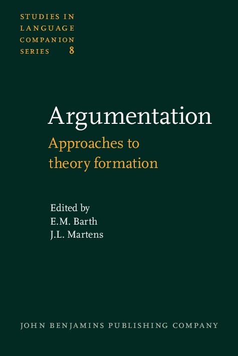 Argumentation: Approaches to Theory Formation : Containing Contributions to the Groningen Conference on the Theory of Argumentation, October 1978 (Hardcover)