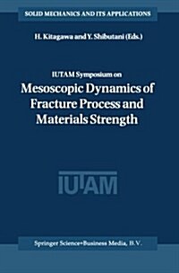 Iutam Symposium on Mesoscopic Dynamics of Fracture Process and Materials Strength: Proceeding of the Iutam Symposium Held in Osaka, Japan, 6-11 July 2 (Paperback)