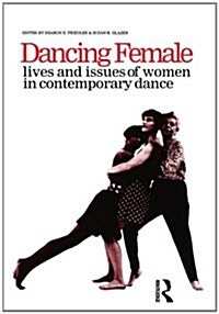 Dancing Female : Lives and Issues of Women in Contemporary Dance (Hardcover)