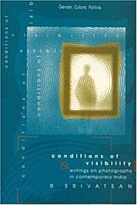 Conditions of Visibility : Writings on Photography in Contemporary India (Hardcover)