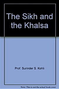 The Sikh and the Khalsa (Paperback)