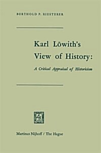 Karl Lowiths View of History: A Critical Appraisal of Historicism (Hardcover)