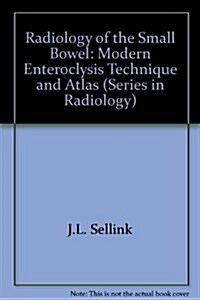 Radiology of the Small Bowel : Modern Enteroclysis Technique and Atlas (Hardcover)