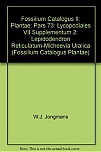 Fossilium Catalogus II: Plantae : Pars 73: Lycopodiales VII Supplementum 2: Lepidodendron Reticulatum-Micheevia Uralica (Paperback)