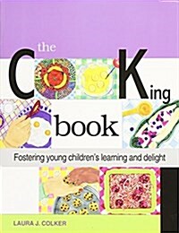 The Cooking Book : Fostering Young Childrens Learning and Delight (Paperback)