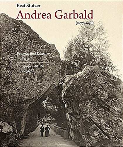 Andrea Garbald 1877-1958: Fotograf Und K?stler Im Bergell (Hardcover)
