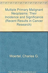 Multiple Primary Malignant Neoplasms: Their Incidence and Significance (Hardcover)
