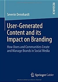 User-Generated Content and Its Impact on Branding: How Users and Communities Create and Manage Brands in Social Media (Paperback, 2014)