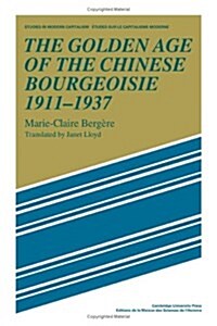 The Golden Age of the Chinese Bourgeoisie 1911-1937 (Hardcover)