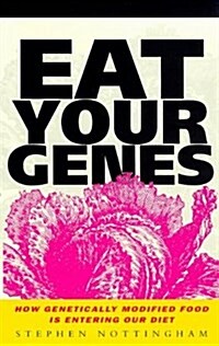 Eat Your Genes : How Genetically Modified Food is Entering Our Diet (Hardcover)