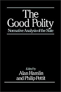 The Good Polity - Normative Analysis of the State (Hardcover)