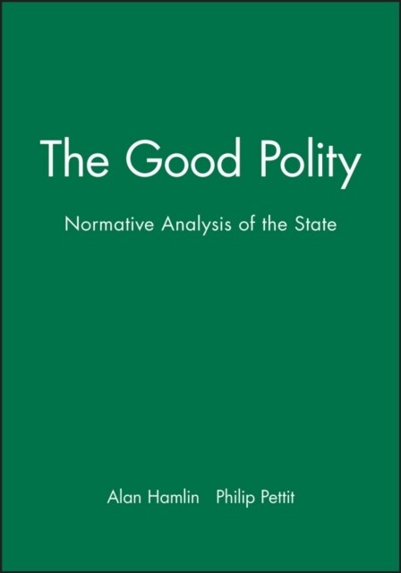 The Good Polity - Normative Analysis of the State (Hardcover)