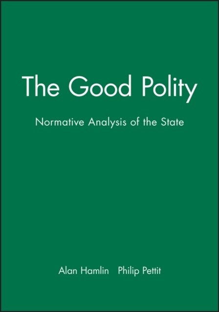 The Good Polity : Normative Analysis of the State (Hardcover)