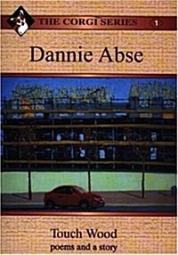 Corgi Series: 1. Dannie Abse - Touch Wood: Poems and a Story (Paperback)