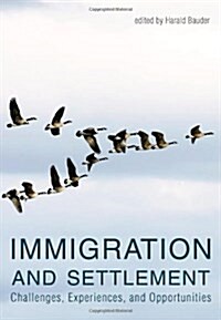 Immigration and Settlement : Challenges, Experiences, and Opportunities (Paperback)