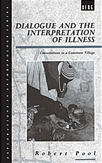 Dialogue and the Interpretation of Illness : Conversations in a Cameroon Village (Hardcover)