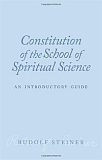 Constitution of the School of Spiritual Science : An Introductory Guide (Paperback)