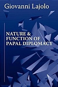 Nature and Function of Papal Diplomacy (Paperback)