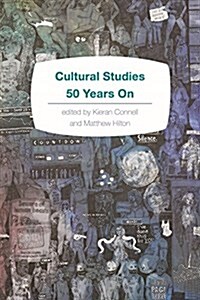 Cultural Studies 50 Years on : History, Practice and Politics (Paperback)