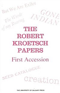 The Robert Kroetsch Papers, First Accesion (Paperback, UK)