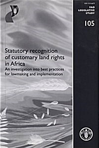 Statutory Recognition of Customary Land Rights in Africa : an Investigation into Best Practices for Lawmaking and Implementation (Paperback)