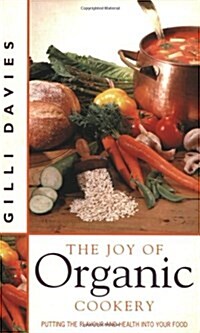 The Joy of Organic Cookery : Endorsed by the Soil Association (Paperback)