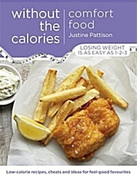 Comfort Food Without the Calories : Low-Calorie Recipes, Cheats and Ideas for Feel-Good Favourites (Paperback)